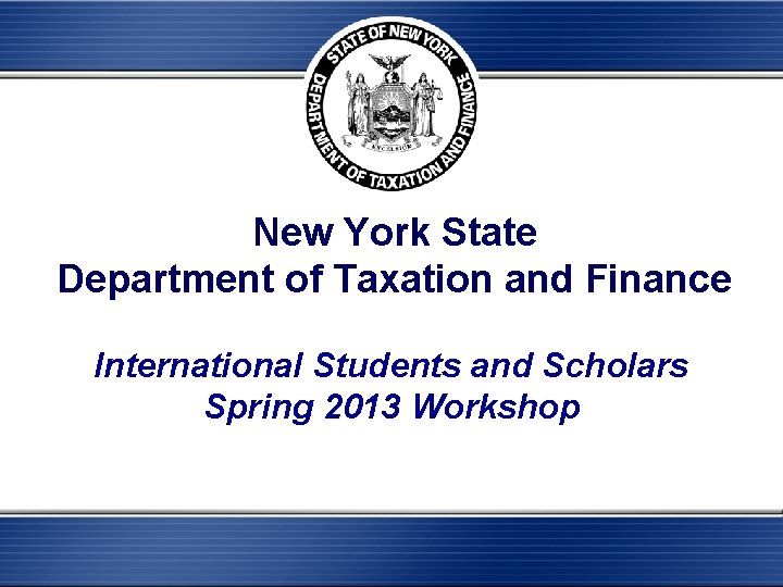 New York State Department of Taxation and Finance International Students and Scholars Spring 2013
