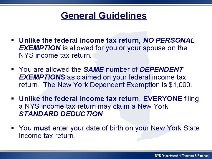 General Guidelines § Unlike the federal income tax return, NO PERSONAL EXEMPTION is allowed