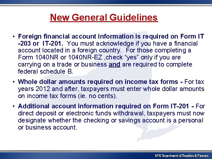 New General Guidelines • Foreign financial account information is required on Form IT -203