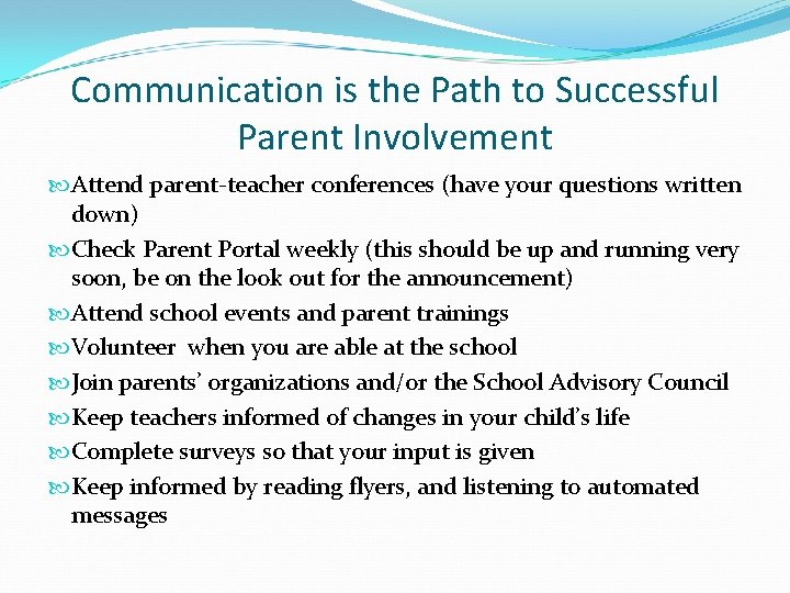 Communication is the Path to Successful Parent Involvement Attend parent-teacher conferences (have your questions