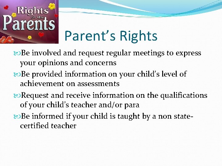Parent’s Rights Be involved and request regular meetings to express your opinions and concerns Parent’s Rights Be involved and request regular meetings to express your opinions and concerns