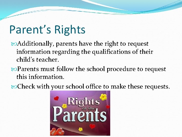 Parent’s Rights Additionally, parents have the right to request information regarding the qualifications of