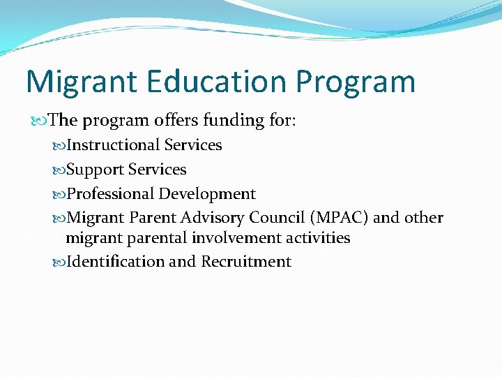 Migrant Education Program The program offers funding for: Instructional Services Support Services Professional Development