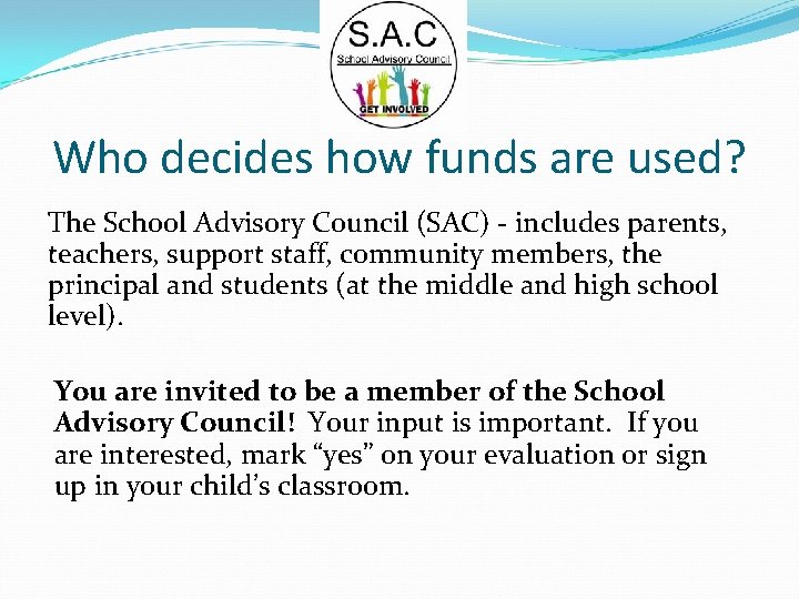 Who decides how funds are used? The School Advisory Council (SAC) - includes parents,