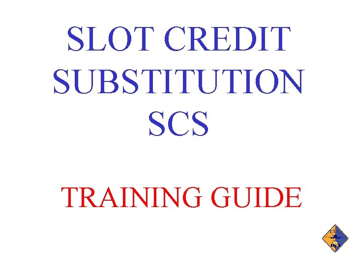SLOT CREDIT SUBSTITUTION SCS TRAINING GUIDE 