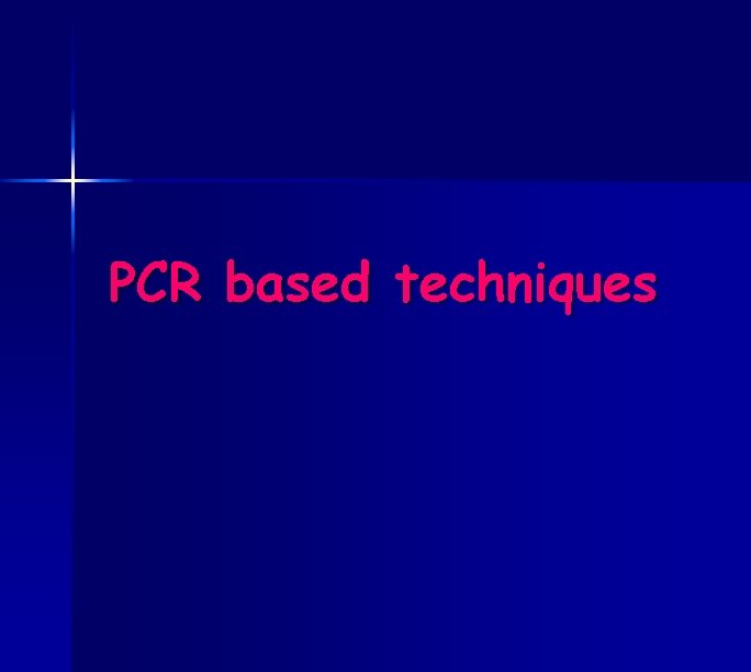 PCR based techniques 