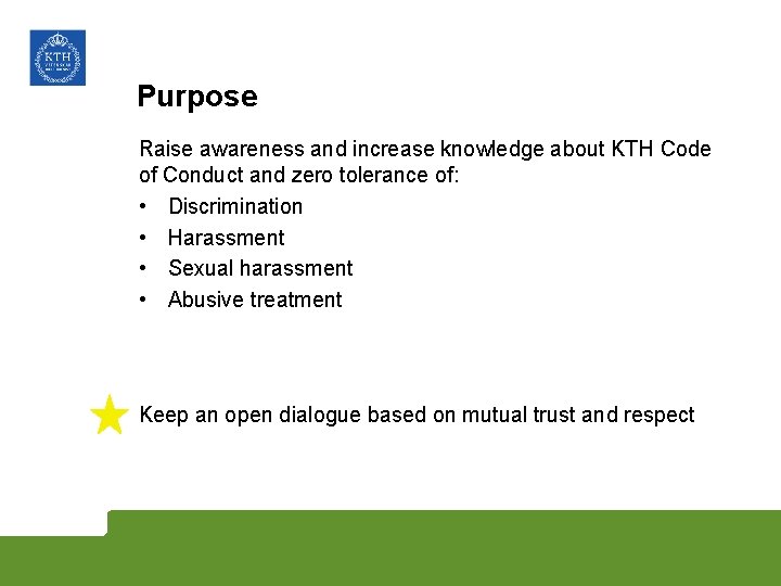 Purpose Raise awareness and increase knowledge about KTH Code of Conduct and zero tolerance