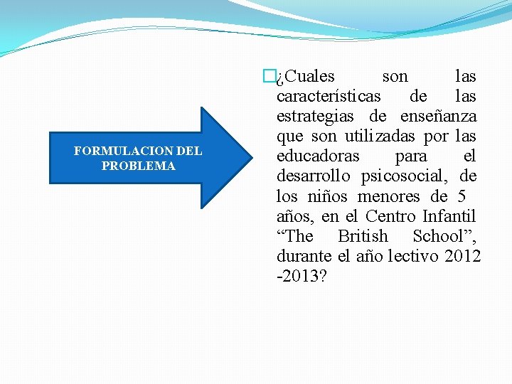 FORMULACION DEL PROBLEMA �¿Cuales son las características de las estrategias de enseñanza que son FORMULACION DEL PROBLEMA �¿Cuales son las características de las estrategias de enseñanza que son