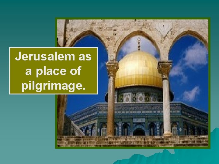 Jerusalem as a place of pilgrimage. 