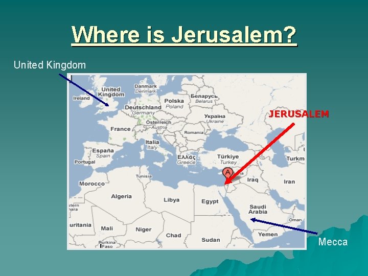 Where is Jerusalem? United Kingdom JERUSALEM Mecca 