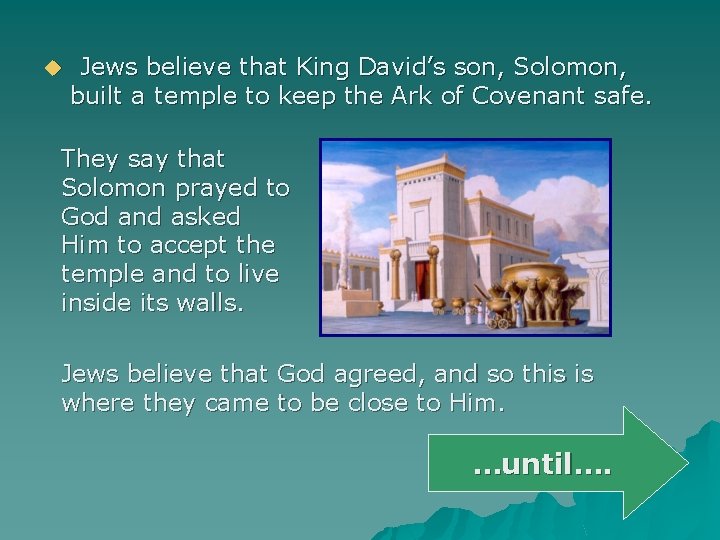 u Jews believe that King David’s son, Solomon, built a temple to keep the