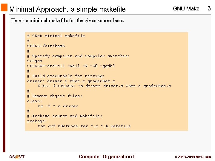 Minimal Approach: a simple makefile GNU Make 3 Here's a minimal makefile for the