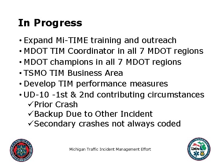 In Progress • Expand Mi-TIME training and outreach • MDOT TIM Coordinator in all