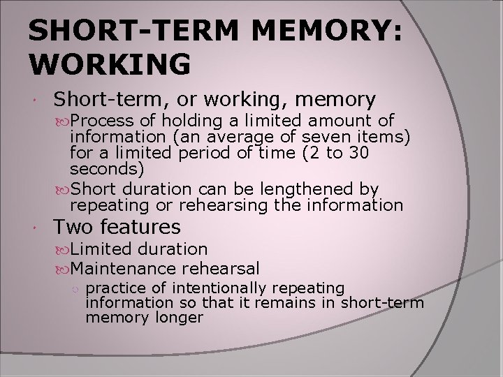 SHORT-TERM MEMORY: WORKING Short-term, or working, memory Process of holding a limited amount of SHORT-TERM MEMORY: WORKING Short-term, or working, memory Process of holding a limited amount of