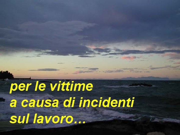 per le vittime a causa di incidenti sul lavoro… 