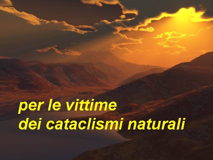 per le vittime dei cataclismi naturali 