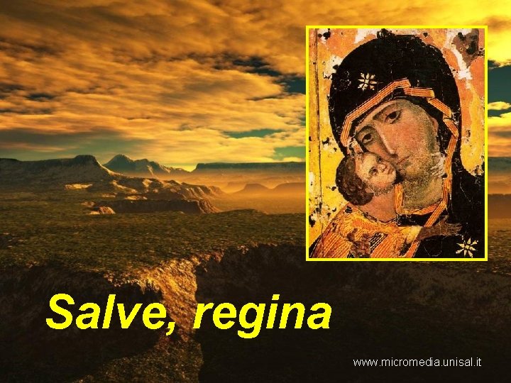 Salve, regina www. micromedia. unisal. it 