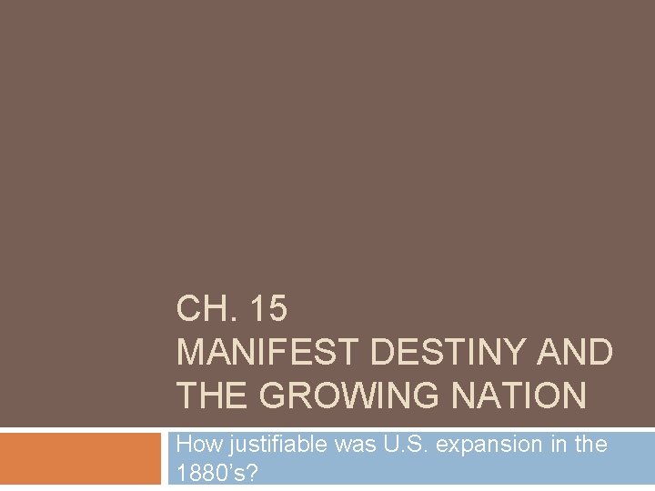CH 15 MANIFEST DESTINY AND THE GROWING NATION