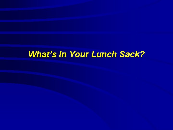What’s In Your Lunch Sack? 