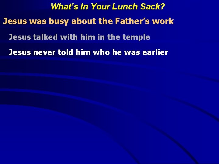 What’s In Your Lunch Sack? Jesus was busy about the Father’s work Jesus talked