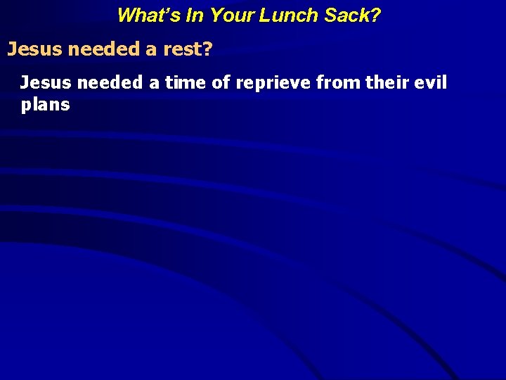 What’s In Your Lunch Sack? Jesus needed a rest? Jesus needed a time of