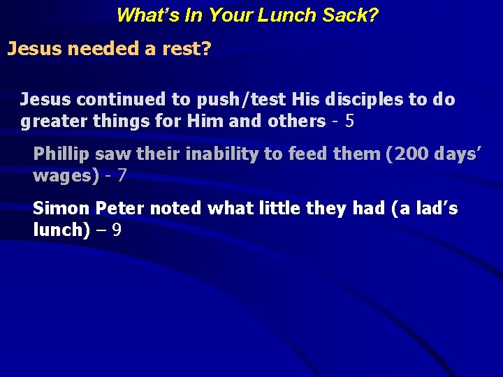 What’s In Your Lunch Sack? Jesus needed a rest? Jesus continued to push/test His