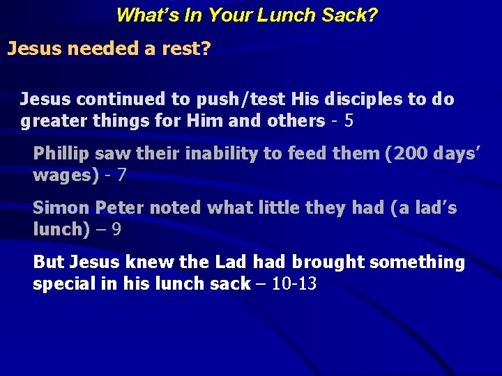 What’s In Your Lunch Sack? Jesus needed a rest? Jesus continued to push/test His