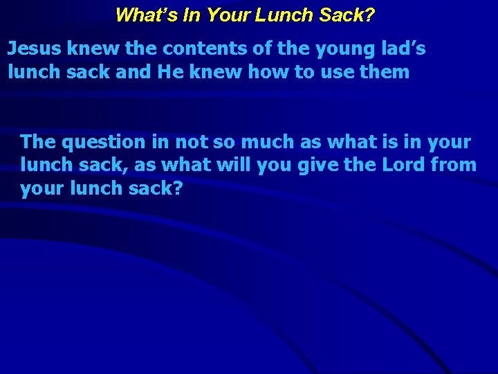 What’s In Your Lunch Sack? Jesus knew the contents of the young lad’s lunch