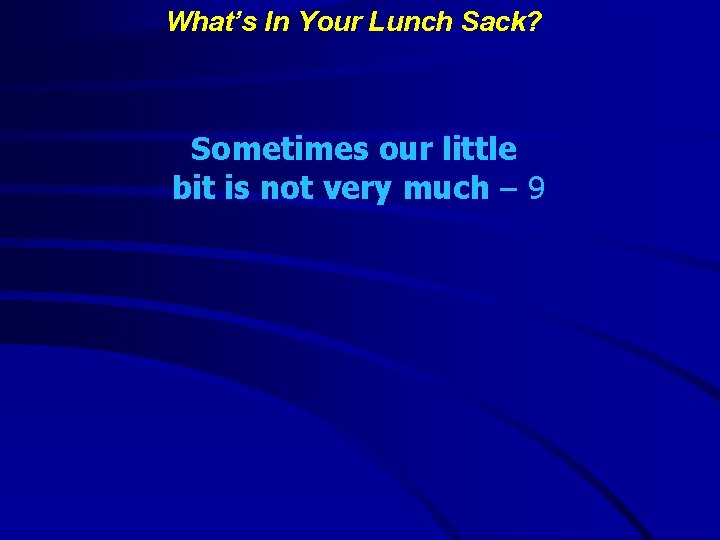 What’s In Your Lunch Sack? Sometimes our little bit is not very much –