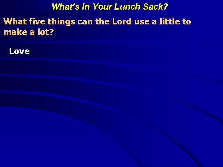 What’s In Your Lunch Sack? What five things can the Lord use a little