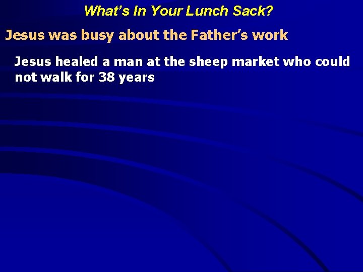 What’s In Your Lunch Sack? Jesus was busy about the Father’s work Jesus healed