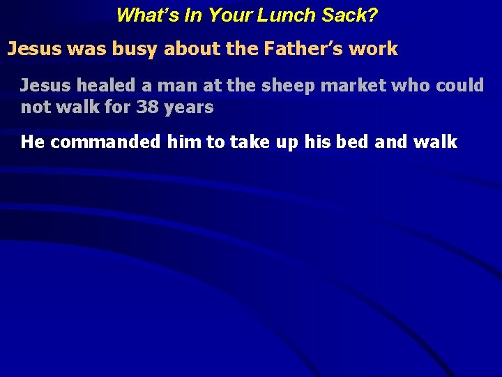 What’s In Your Lunch Sack? Jesus was busy about the Father’s work Jesus healed