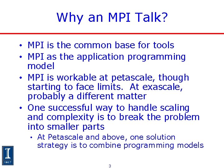 Why an MPI Talk? • MPI is the common base for tools • MPI Why an MPI Talk? • MPI is the common base for tools • MPI