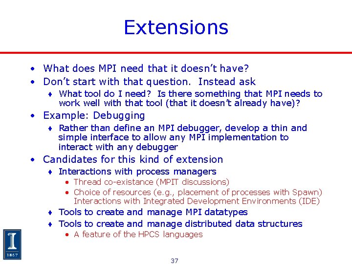 Extensions • What does MPI need that it doesn’t have? • Don’t start with Extensions • What does MPI need that it doesn’t have? • Don’t start with