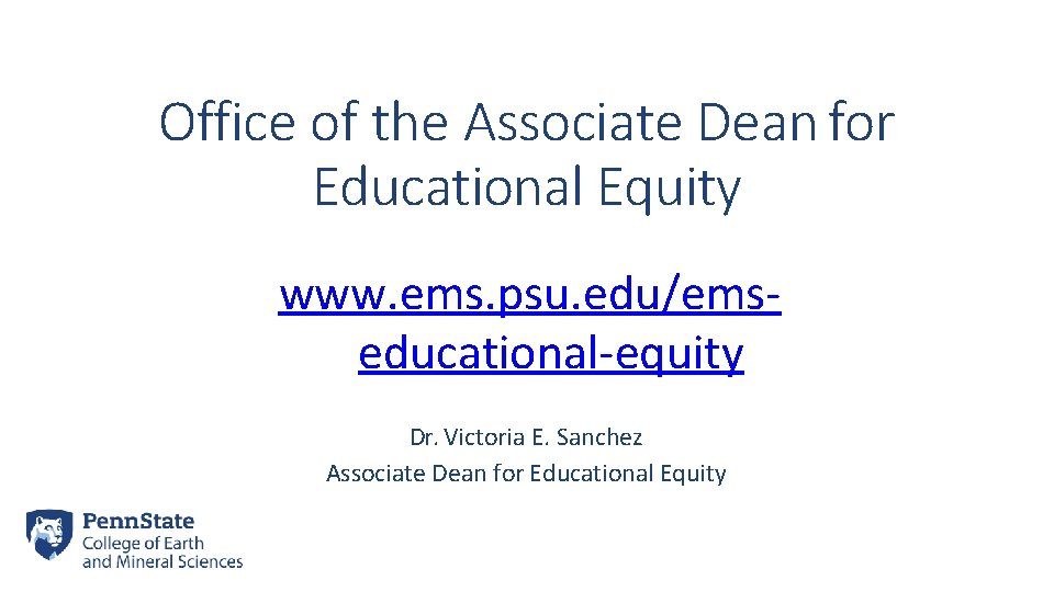 Office of the Associate Dean for Educational Equity www. ems. psu. edu/emseducational-equity Dr. Victoria