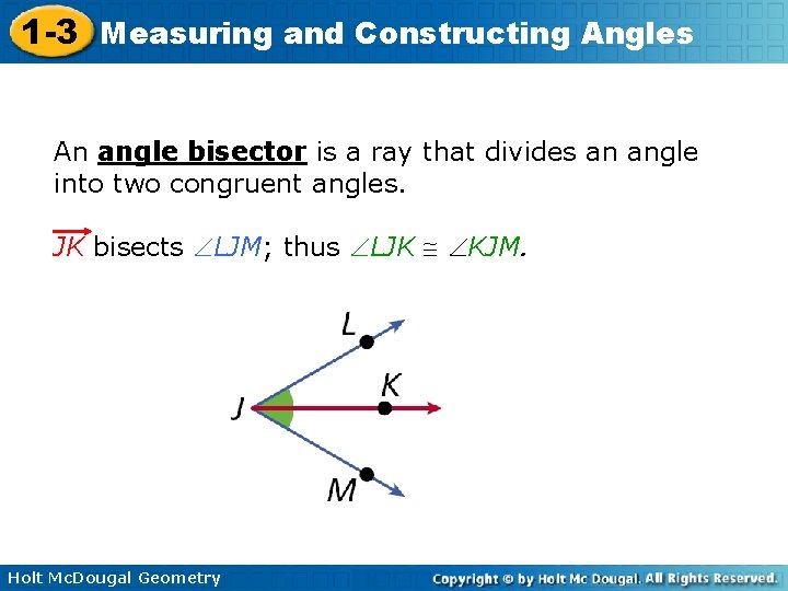 1 -3 Measuring and Constructing Angles An angle bisector is a ray that divides