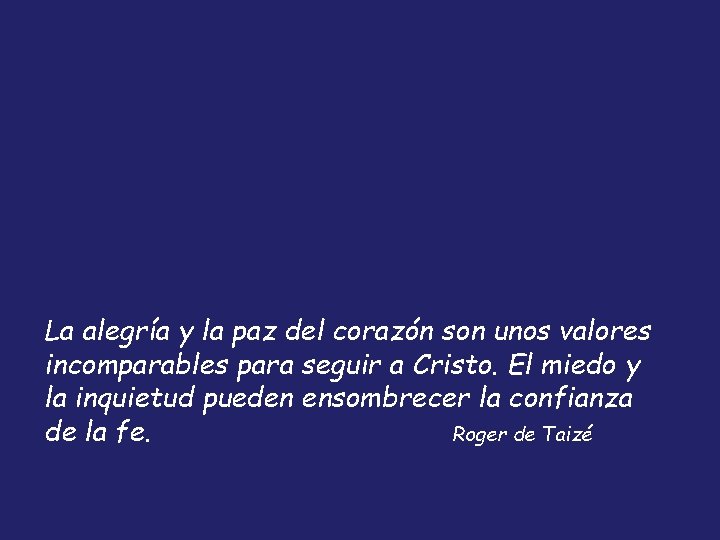 La alegría y la paz del corazón son unos valores incomparables para seguir a