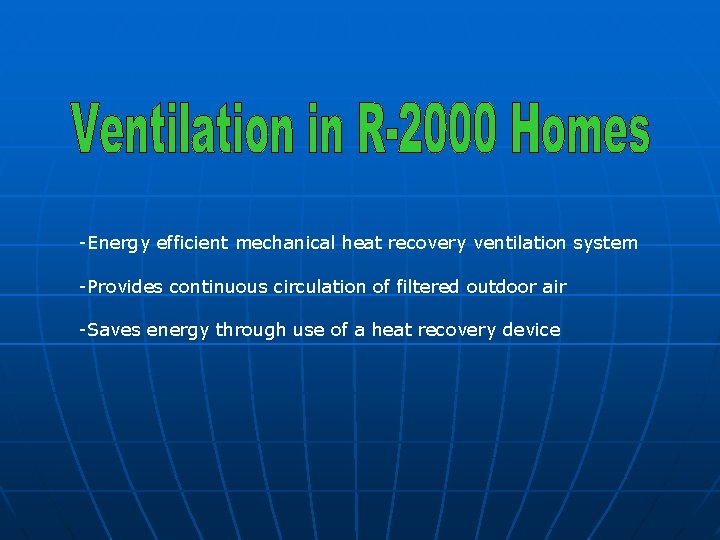 -Energy efficient mechanical heat recovery ventilation system -Provides continuous circulation of filtered outdoor air