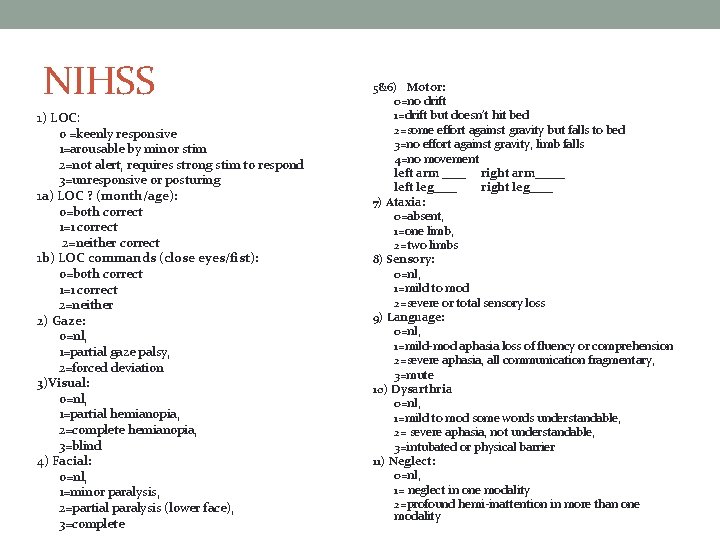 NIHSS 1) LOC: 0 =keenly responsive 1=arousable by minor stim 2=not alert, requires strong