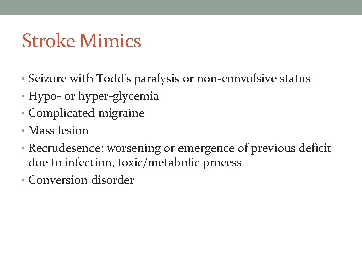 Stroke Mimics • Seizure with Todd’s paralysis or non-convulsive status • Hypo- or hyper-glycemia