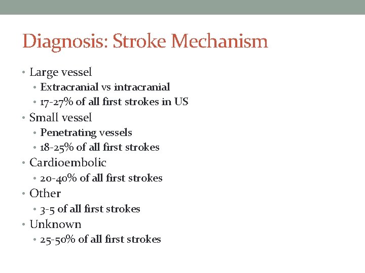 Diagnosis: Stroke Mechanism • Large vessel • Extracranial vs intracranial • 17 -27% of