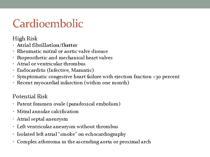 Cardioembolic High Risk • • Atrial fibrillation/flutter Rheumatic mitral or aortic valve disease Bioprosthetic