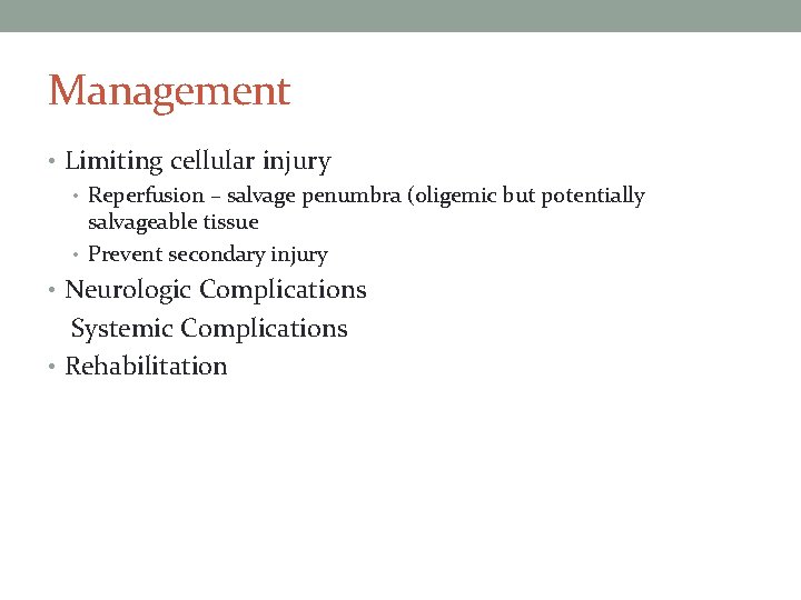 Management • Limiting cellular injury • Reperfusion – salvage penumbra (oligemic but potentially salvageable