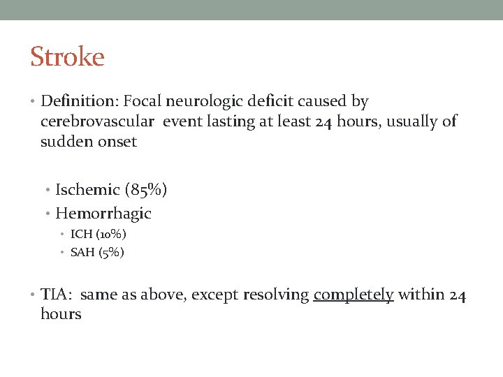 Stroke • Definition: Focal neurologic deficit caused by cerebrovascular event lasting at least 24