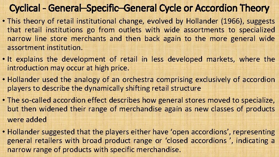 Cyclical - General–Specific–General Cycle or Accordion Theory • This theory of retail institutional change,