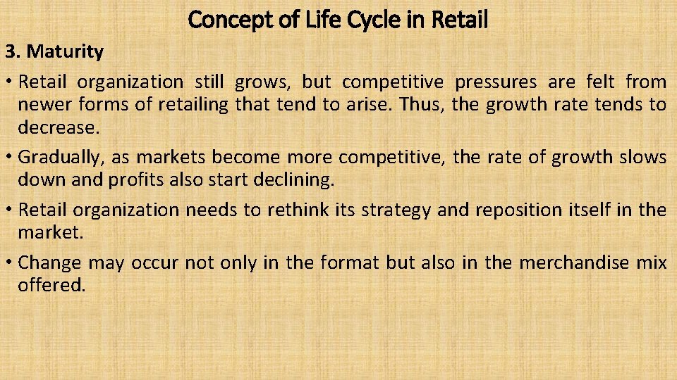 Concept of Life Cycle in Retail 3. Maturity • Retail organization still grows, but