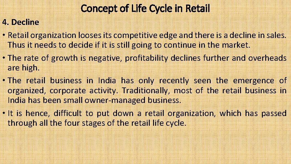 Concept of Life Cycle in Retail 4. Decline • Retail organization looses its competitive