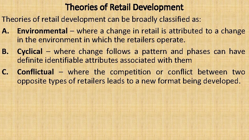 Theories of Retail Development Theories of retail development can be broadly classified as: A.