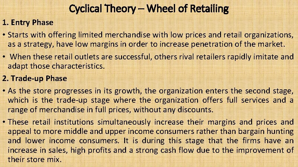 Cyclical Theory – Wheel of Retailing 1. Entry Phase • Starts with offering limited