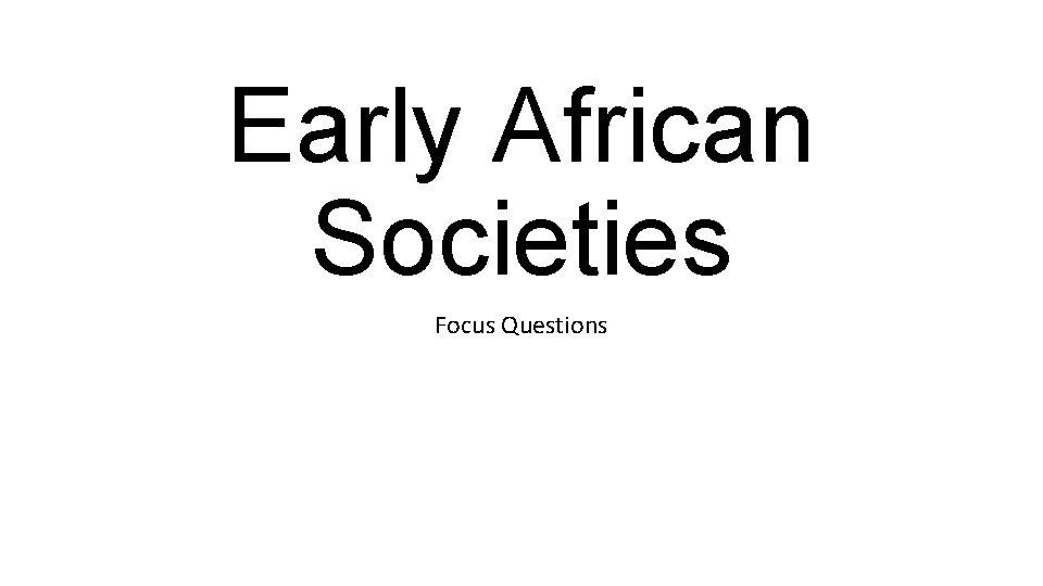 Early African Societies Focus Questions 